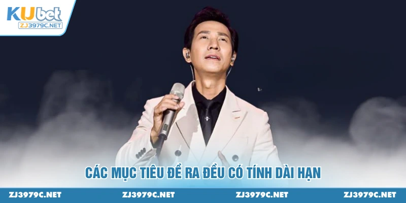 Các mục tiêu đề ra đều có tính dài hạn