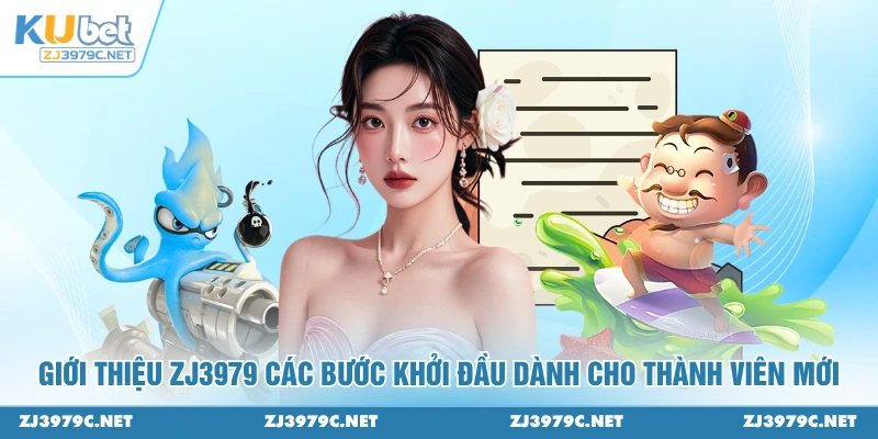 Giới thiệu ZJ3979 các bước khởi đầu dành cho thành viên mới 