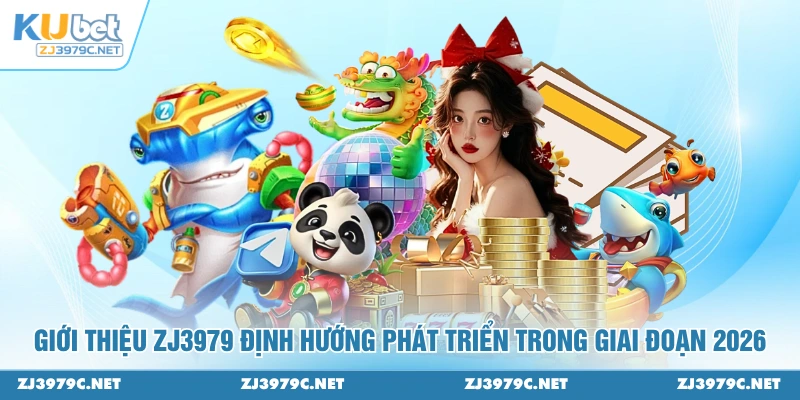 Giới thiệu ZJ3979 định hướng phát triển trong giai đoạn 2026